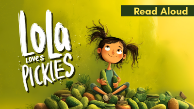 Lola Loves Pickles - Read Aloud (Ages 3 - 7)